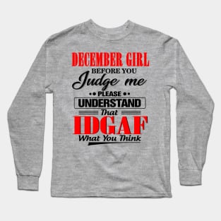 December Girl Before You Judge Me Please Understand That IDGAF Long Sleeve T-Shirt